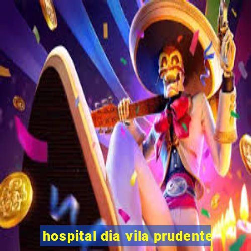 hospital dia vila prudente